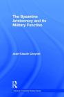 The Byzantine Aristocracy and Its Military Function (Variorum Collected Studies) Cover Image