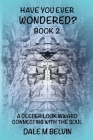 Have You Ever Wondered? Book 2: A Deeper Look Inward Returning to the Wisdom of the Soul By Cynthia Sweeney (Editor), Andrea Scholz (Illustrator), Shems Heartwell (Introduction by) Cover Image