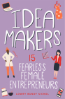 Idea Makers: 15 Fearless Female Entrepreneurs (Women of Power) By Lowey Bundy Sichol Cover Image