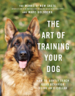 The Art of Training Your Dog: How to Gently Teach Good Behavior Using an E-Collar By Monks of New Skete, Marc Goldberg Cover Image