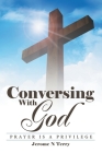Conversing with God: Prayer Is a Privilege Cover Image