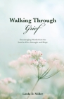 Walking Through Grief: Encouraging Words from the Lord to Give Strength and Hope By Linda D. Miller Cover Image
