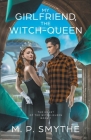 My Girlfriend, the Witch-Queen By M. P. Smythe Cover Image