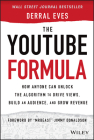 The Youtube Formula: How Anyone Can Unlock the Algorithm to Drive Views, Build an Audience, and Grow Revenue By Derral Eves Cover Image