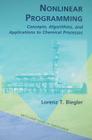 Nonlinear Programming: Concepts, Algorithms, and Applications to Chemical Processes By Lorenz T. Biegler Cover Image