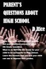 Parent's Questions about High School: The formula for good grades, Scenarios to discuss that will keep your teenager from accepting drugs from friends By D. Rice Cover Image