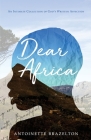 Dear Africa: An Intimate Collection of God's Written Affection By Antoinette Brazelton Cover Image