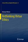 Rethinking Virtue Ethics (Library of Ethics and Applied Philosophy #28) By Michael Winter Cover Image