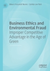 Business Ethics and Environmental Fraud: Improper Competitive Advantage in the Age of Green Cover Image