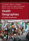 Health Geographies: A Critical Introduction (Critical Introductions to Geography) By Tim Brown, Gavin J. Andrews, Steven Cummins Cover Image
