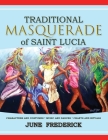 Traditional Masquerade of Saint Lucia: Characters and Costumes * Music and Dances * Chants and Rituals Cover Image