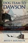 Dog Team to Dawson: A Quest for the Cosmic Bannock and Other Yukon Stories Cover Image