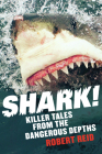 Shark!: Killer Tales from the Dangerous Depths By Robert Reid Cover Image