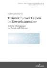 Transformatives Lernen Im Erwachsenenalter: Kritische Ueberlegungen Zur Theorie Jack Mezirows By Saskia Eschenbacher Cover Image