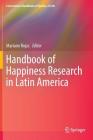 Handbook of Happiness Research in Latin America (International Handbooks of Quality-Of-Life) By Mariano Rojas (Editor) Cover Image