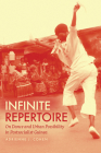 Infinite Repertoire: On Dance and Urban Possibility in Postsocialist Guinea By Adrienne J. Cohen Cover Image