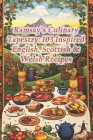 Ramsay's Culinary Tapestry: 103 Inspired English, Scottish & Welsh Recipes Cover Image