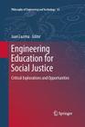 Engineering Education for Social Justice: Critical Explorations and Opportunities (Philosophy of Engineering and Technology #10) By Juan Lucena (Editor) Cover Image
