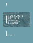 How Robots May Help Economic Growth Cover Image