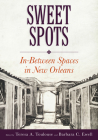 Sweet Spots: In-Between Spaces in New Orleans By Barbara C. Ewell (Editor), Teresa A. Toulouse (Editor) Cover Image