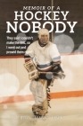 Memoir of a Hockey Nobody: They said I couldn't make the NHL, so I went out and proved them right! By Jerry Hack Cover Image