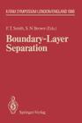 Boundary-Layer Separation: Proceedings of the Iutam Symposium London, August 26-28, 1986 (Iutam Symposia) By Frank T. Smith (Editor), Susan N. Brown (Editor) Cover Image