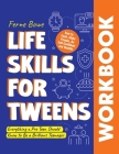 Life Skills for Tweens WORKBOOK: How to Cook, Make Friends, Be Self Confident and Healthy. Everything a Pre Teen Should Know to Be a Brilliant Teenage Cover Image