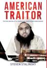 American Traitor: The rise and fall of Al-Qaeda's U.S.-Born Leader Adam Gadahn By Steven Stalinsky Cover Image