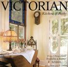 Victorian Kitchens & Baths: Bringing Victorian Romance Into the Heart of the Home By Franklin Schmidt, Esther Schmidt Cover Image