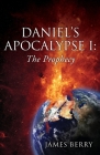 Daniel's Apocalypse I: The Prophecy By James Berry Cover Image