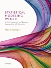 Statistical Modeling with R: A Dual Frequentist and Bayesian Approach for Life Scientists By Pablo Inchausti Cover Image