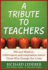 A Tribute to Teachers: Wit and Wisdom, Information and Inspiration About Those Who Change Our Lives By Richard Lederer Cover Image