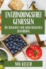 Entzündungsfrei genießen: Die Heilkraft der ausgewogenen Ernährung By Mia Keller Cover Image
