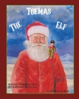 Toemas The Teenest Elf By Santa Rick Maynard, Dearie Claus Judy Maynard, Tom Pellitieri (Editor) Cover Image