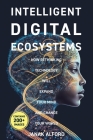 Intelligent Digital Ecosystems: How Rethinking Technology Will Expand Your Mind and Change Your World By Janak Alford Cover Image