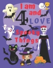 I am 4 and LOVE Spooky Things: I Love Spooky Things Coloring Books for Children Aged Four. Coloring Is Great for Being Creative with Colors and Hand- By Dolly Dreadful Cover Image