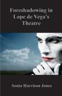 Foreshadowing in Lope de Vega's Theatre By Sonia Jones Cover Image