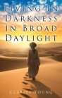 Living in Darkness in Broad Daylight Cover Image