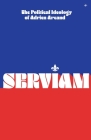 Serviam: The Political Ideology of Adrien Arcand By Adrien Arcand Cover Image