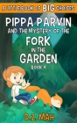 Pippa Parvin and the Mystery of the Fork in the Garden: A Little Book of BIG Choices Cover Image