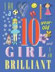 I Am a 10-Year-Old Girl and I Am Brilliant: The Sketchbook Drawing Book for Ten-Year-Old Girls Cover Image