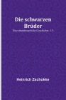 Die schwarzen Brüder: Eine abentheuerliche Geschichte. 1/3 By Heinrich Zschokke Cover Image