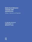 Dialectical Behavior Therapy with Adolescents: Settings, Treatments, and Diagnoses Cover Image