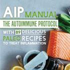 AIP Manual: The Autoimmune Protocol To Treat Inflammation (With 89 Delicious Paleo Recipes) Cover Image
