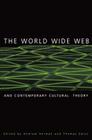 The World Wide Web and Contemporary Cultural Theory: Magic, Metaphor, Power Cover Image