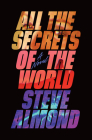 All the Secrets of the World By Steve Almond Cover Image