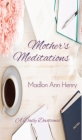 Mother's Meditations: A Daily Devotional By Madlon Ann Henry Cover Image