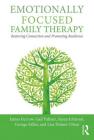 Emotionally Focused Family Therapy: Restoring Connection and Promoting Resilience By James L. Furrow, Gail Palmer, Susan M. Johnson Cover Image