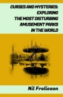 Curses and Mysteries: : Exploring the Most Disturbing Amusement Parks in the World Cover Image