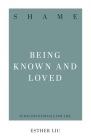 Shame: Being Known and Loved By Esther Liu Cover Image
